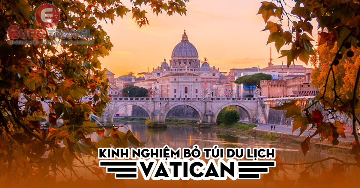 Kinh nghiệm du lịch bỏ túi khi đi du lịch Vatican