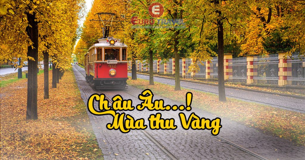 Du lịch Châu Âu mùa thu vàng 2019