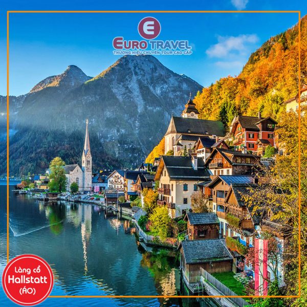 Tour du lịch Châu Âu mùa thu 2019 Làng cổ Hallstatt nước Áo